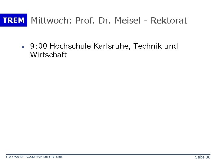 TREM Mittwoch: Prof. Dr. Meisel - Rektorat · Prof. J. WALTER 9: 00 Hochschule