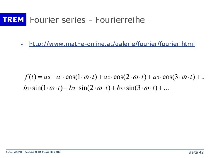 TREM Fourier series - Fourierreihe · Prof. J. WALTER http: //www. mathe-online. at/galerie/fourier. html