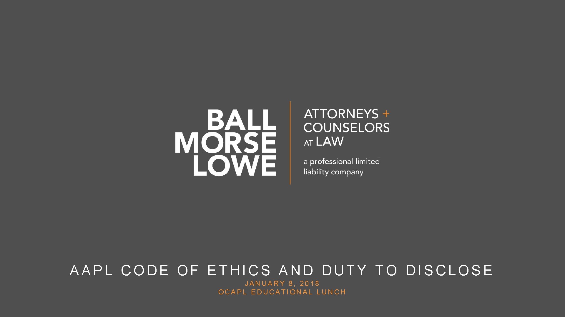AAPL CODE OF ETHICS AND DUTY TO DISCLOSE JANUARY 8, 2018 OCAPL EDUCATIONAL LUNCH