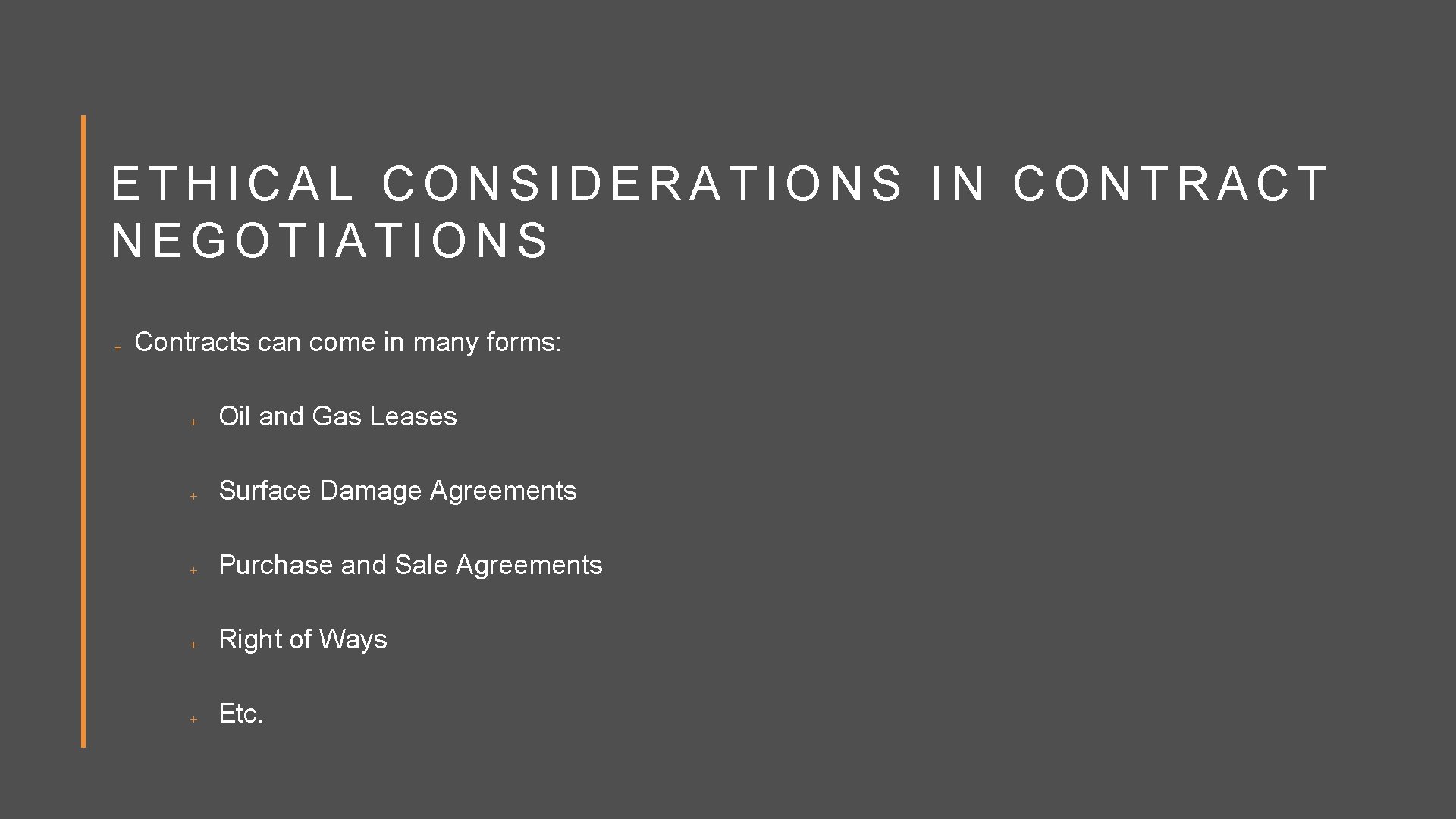 ETHICAL CONSIDERATIONS IN CONTRACT NEGOTIATIONS Contracts can come in many forms: Oil and Gas