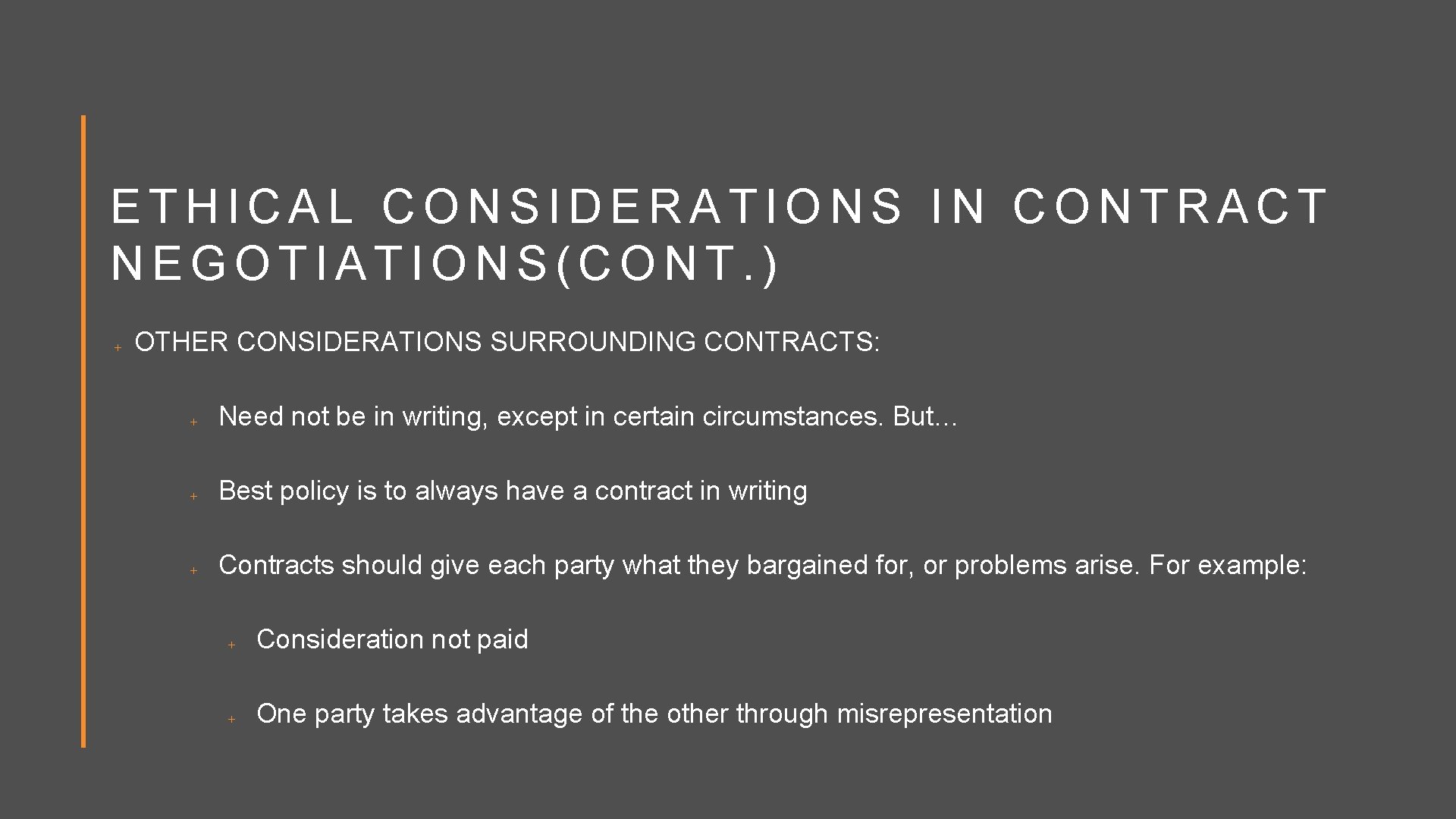 ETHICAL CONSIDERATIONS IN CONTRACT NEGOTIATIONS(CONT. ) OTHER CONSIDERATIONS SURROUNDING CONTRACTS: Need not be in