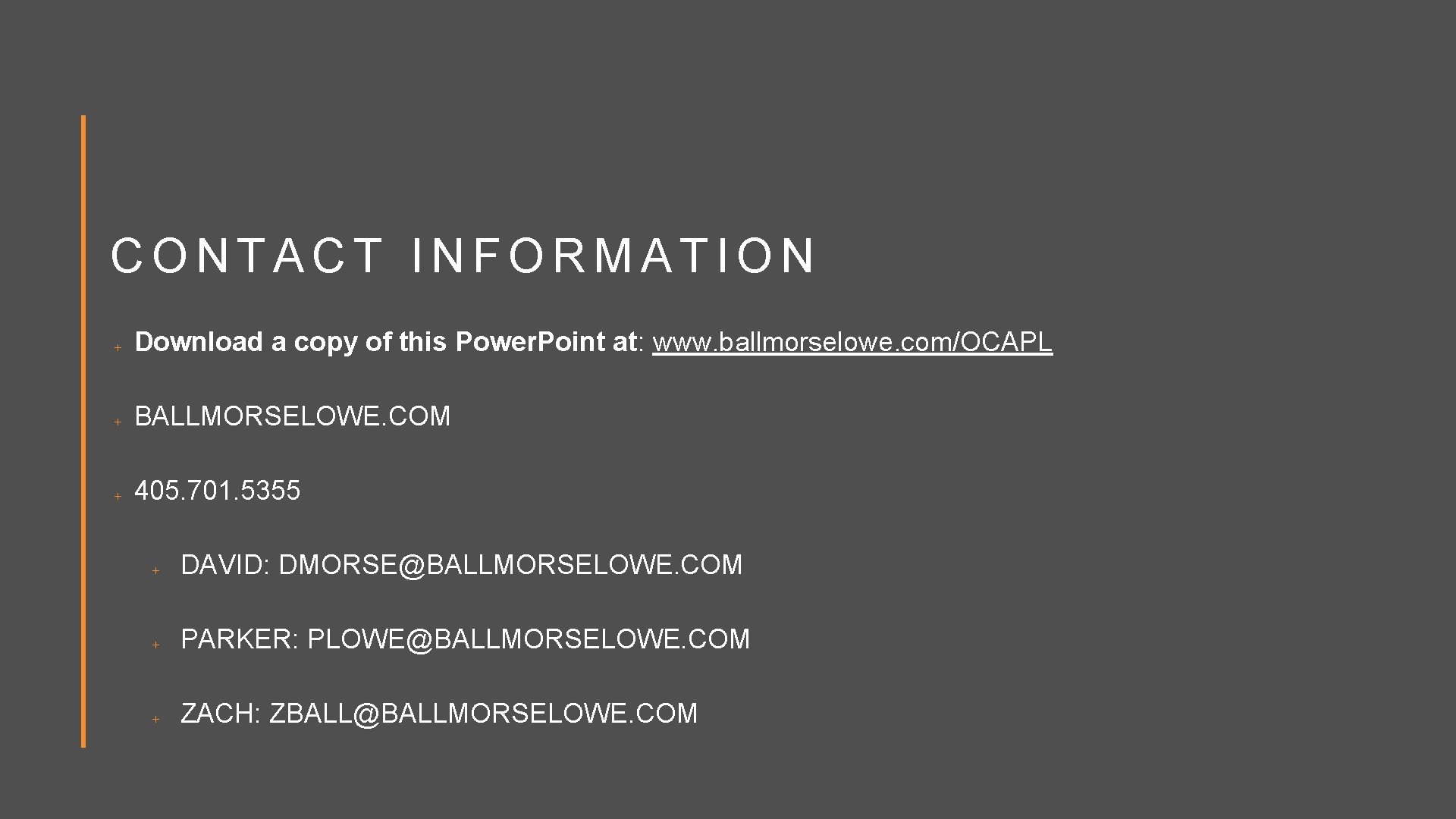 CONTACT INFORMATION Download a copy of this Power. Point at: www. ballmorselowe. com/OCAPL BALLMORSELOWE.