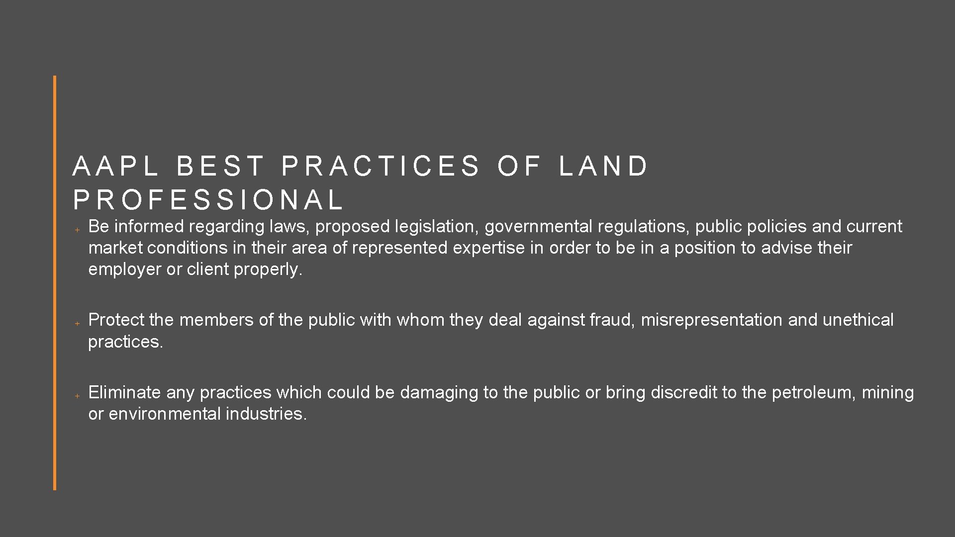 AAPL BEST PRACTICES OF LAND PROFESSIONAL Be informed regarding laws, proposed legislation, governmental regulations,