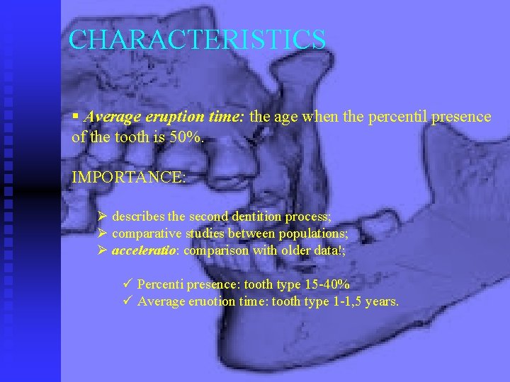 CHARACTERISTICS § Average eruption time: the age when the percentil presence of the tooth