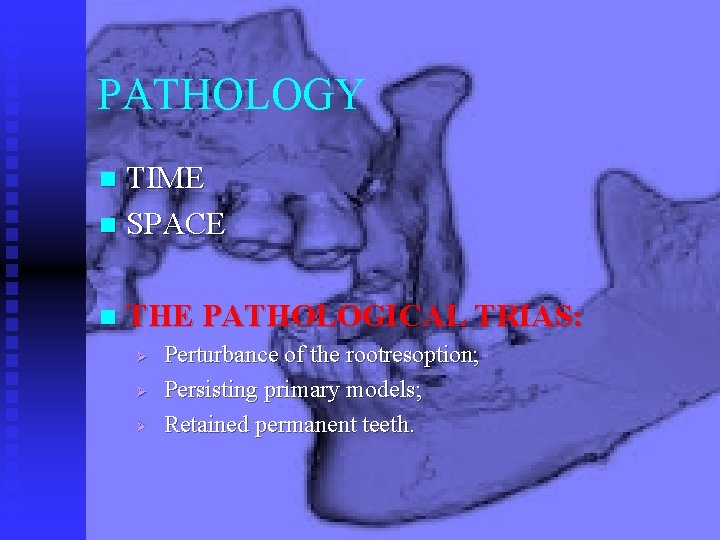 PATHOLOGY TIME n SPACE n n THE PATHOLOGICAL TRIAS: Ø Ø Ø Perturbance of