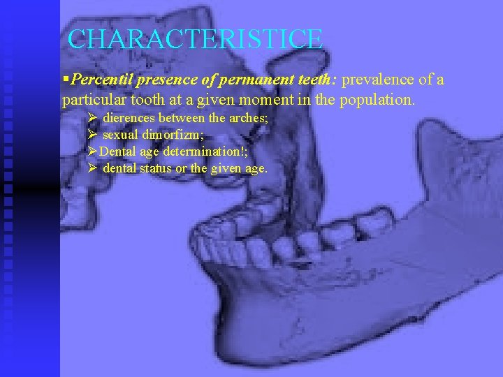 CHARACTERISTICE §Percentil presence of permanent teeth: prevalence of a particular tooth at a given