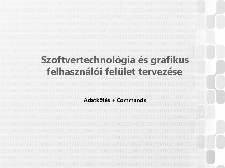 Szoftvertechnológia és grafikus felhasználói felület tervezése Adatkötés + Commands 