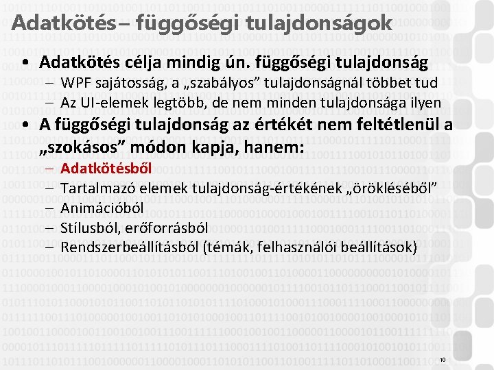 Adatkötés – függőségi tulajdonságok • Adatkötés célja mindig ún. függőségi tulajdonság – WPF sajátosság,