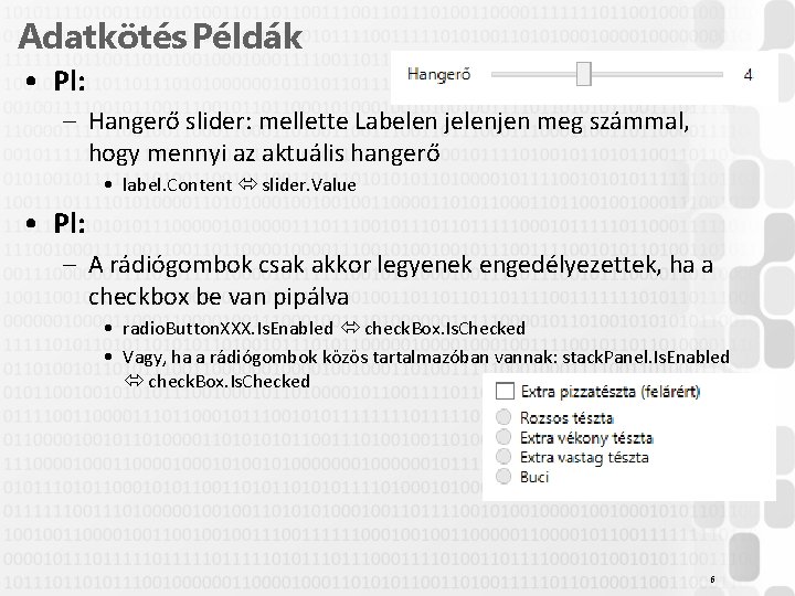 Adatkötés Példák • Pl: – Hangerő slider: mellette Labelen jelenjen meg számmal, hogy mennyi