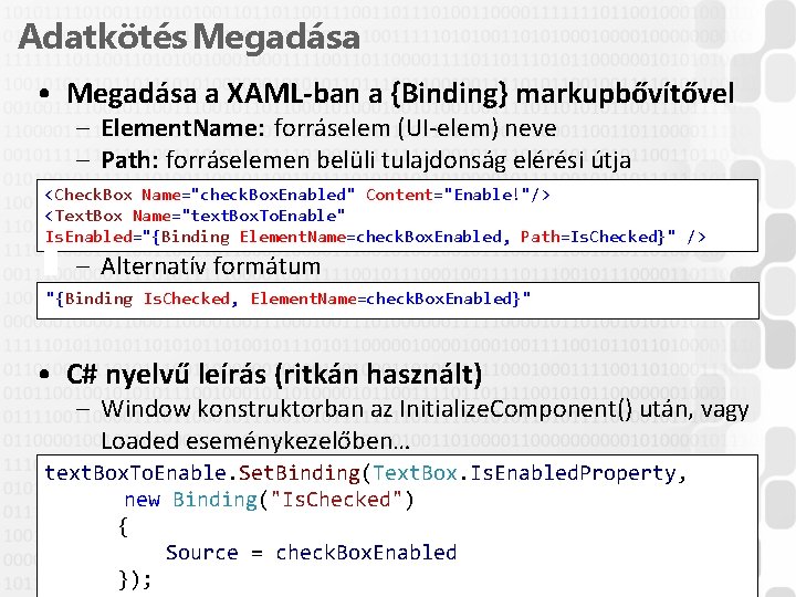 Adatkötés Megadása • Megadása a XAML-ban a {Binding} markupbővítővel – Element. Name: forráselem (UI-elem)