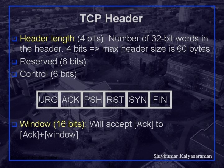 TCP Header length (4 bits): Number of 32 -bit words in the header. 4