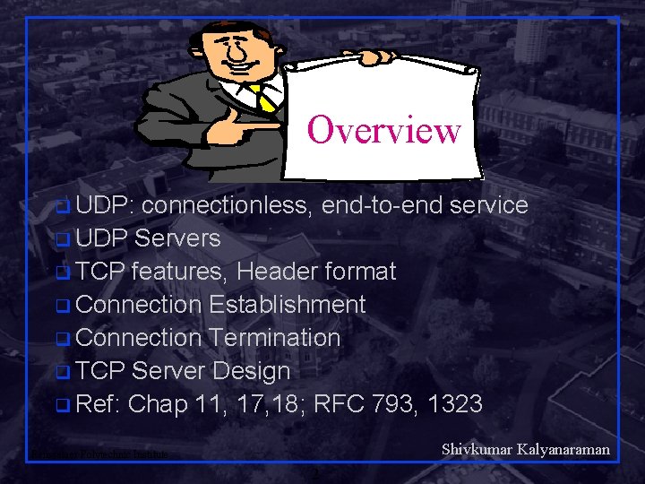 Overview q UDP: connectionless, end-to-end service q UDP Servers q TCP features, Header format