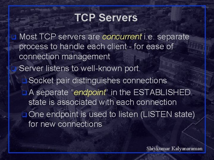 TCP Servers Most TCP servers are concurrent i. e. separate process to handle each