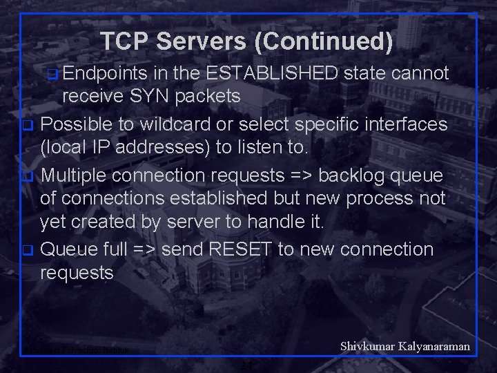 TCP Servers (Continued) q Endpoints in the ESTABLISHED state cannot receive SYN packets q