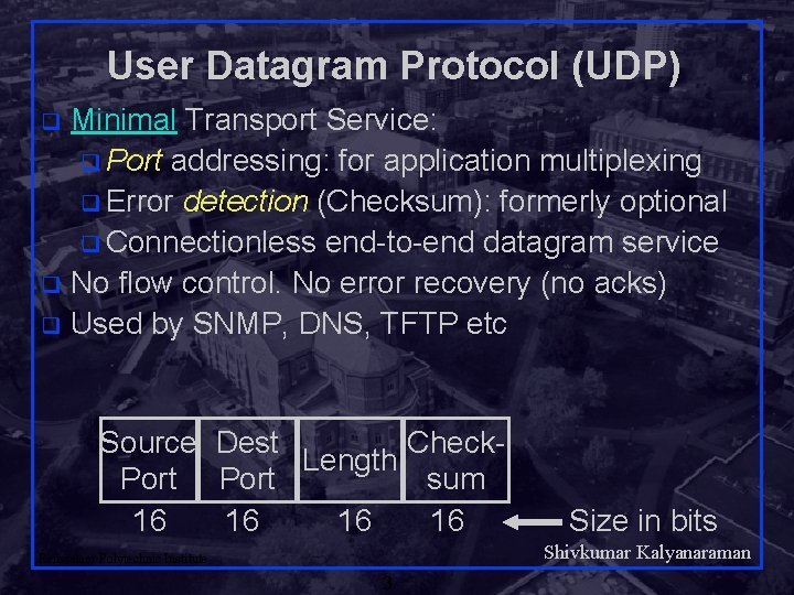 User Datagram Protocol (UDP) Minimal Transport Service: q Port addressing: for application multiplexing q