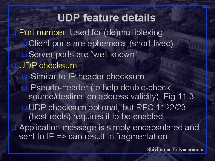UDP feature details Port number: Used for (de)multiplexing. q Client ports are ephemeral (short-lived).