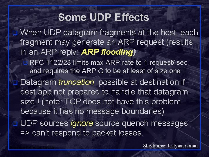 Some UDP Effects q When UDP datagram fragments at the host, each fragment may