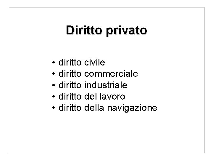 Diritto privato • • • diritto civile diritto commerciale diritto industriale diritto del lavoro