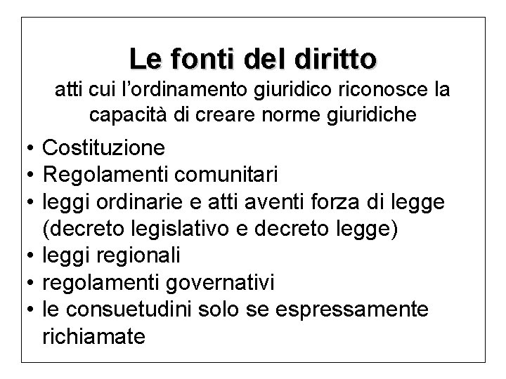 Le fonti del diritto atti cui l’ordinamento giuridico riconosce la capacità di creare norme