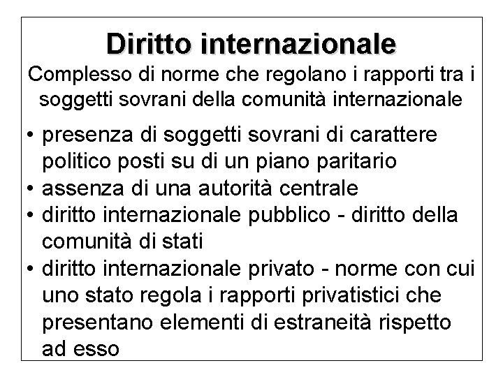 Diritto internazionale Complesso di norme che regolano i rapporti tra i soggetti sovrani della