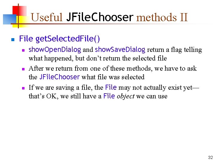 Useful JFile. Chooser methods II n File get. Selected. File() n n n show.