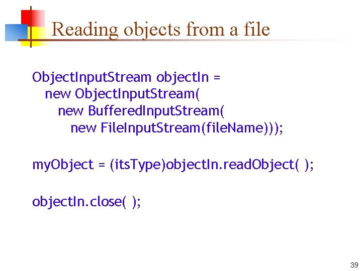 Reading objects from a file Object. Input. Stream object. In = new Object. Input.