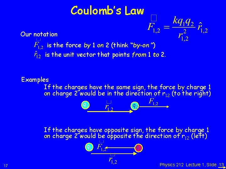 Coulomb’s Law Our notation is the force by 1 on 2 (think “by-on ”)
