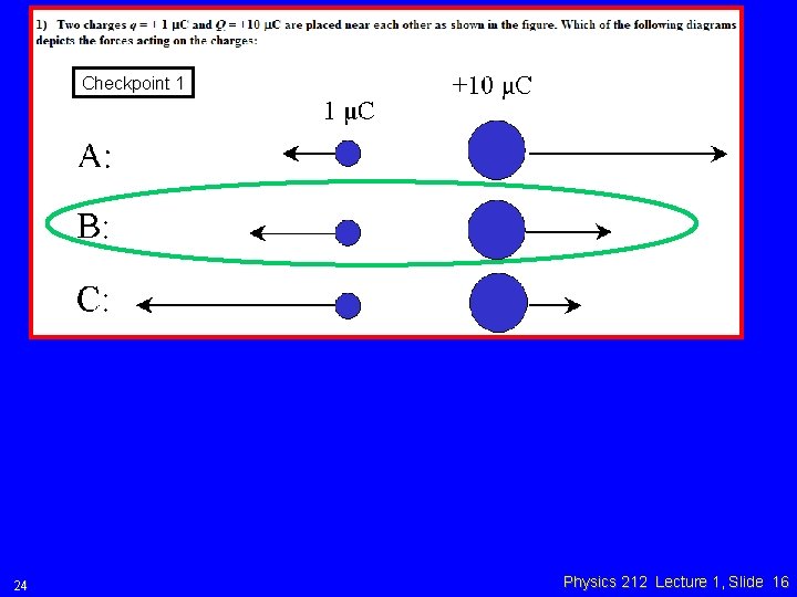 Checkpoint 1 24 Physics 212 Lecture 1, Slide 16 