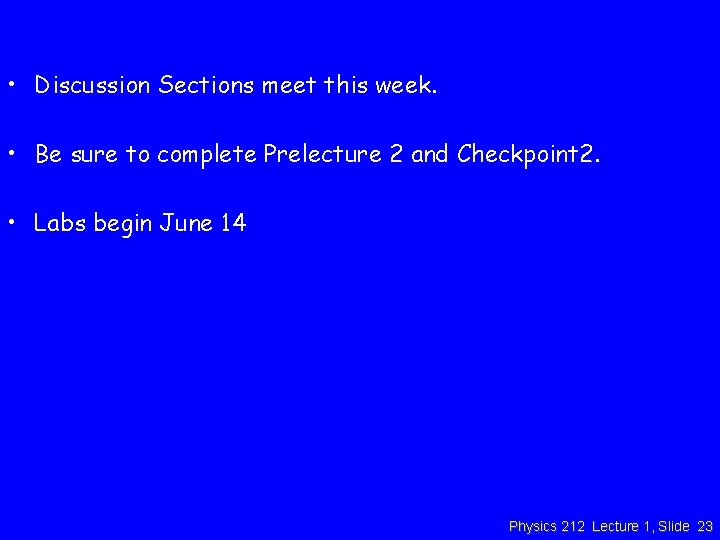  • Discussion Sections meet this week. • Be sure to complete Prelecture 2