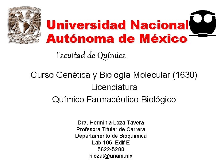 Universidad Nacional Autónoma de México Facultad de Química Curso Genética y Biología Molecular (1630)