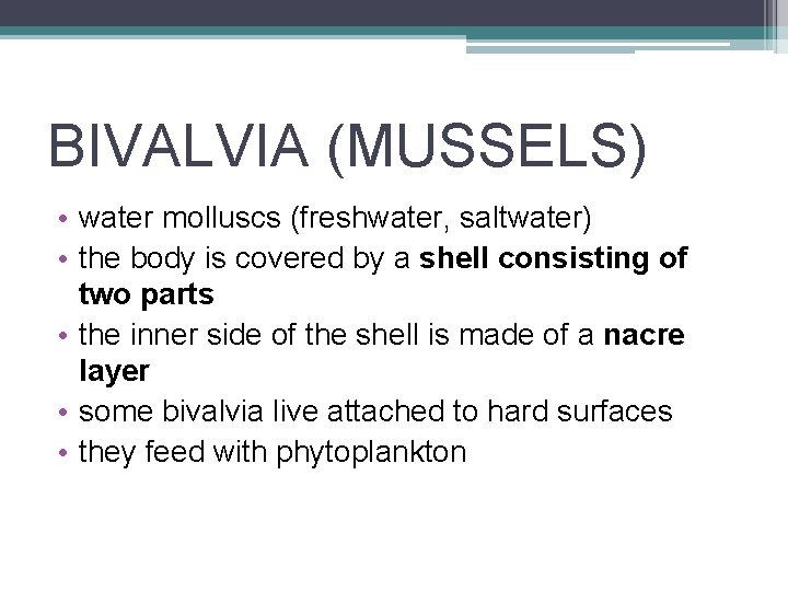 BIVALVIA (MUSSELS) • water molluscs (freshwater, saltwater) • the body is covered by a