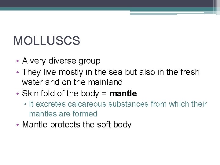 MOLLUSCS • A very diverse group • They live mostly in the sea but