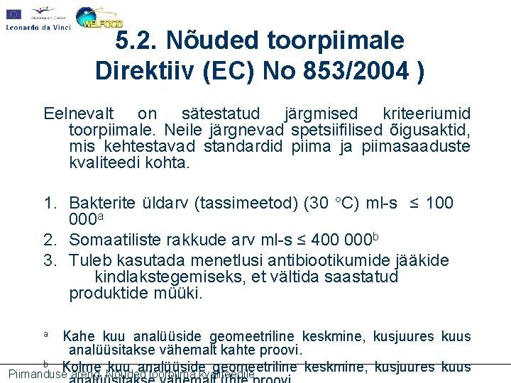 5. 2. Nõuded toorpiimale Direktiiv (EC) No 853/2004 ) Eelnevalt on sätestatud järgmised kriteeriumid