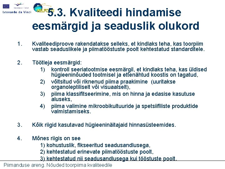 5. 3. Kvaliteedi hindamise eesmärgid ja seaduslik olukord 1. Kvaliteediproove rakendatakse selleks, et kindlaks