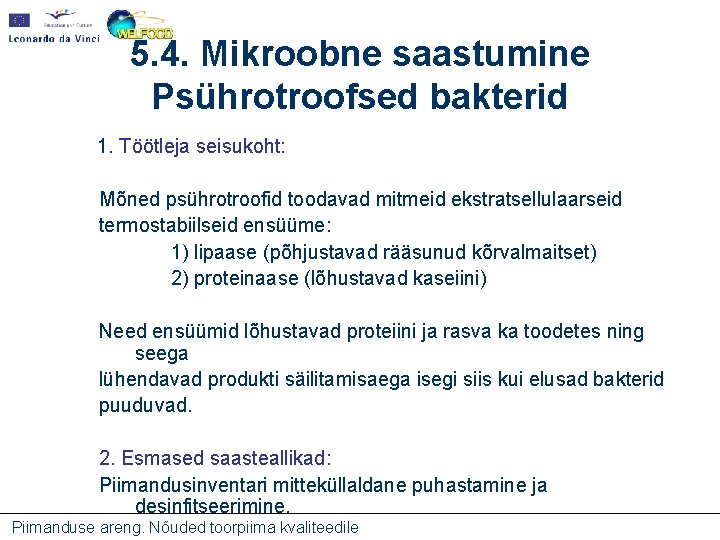 5. 4. Mikroobne saastumine Psührotroofsed bakterid 1. Töötleja seisukoht: Mõned psührotroofid toodavad mitmeid ekstratsellulaarseid