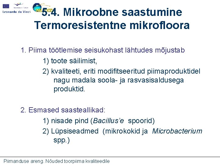 5. 4. Mikroobne saastumine Termoresistentne mikrofloora 1. Piima töötlemise seisukohast lähtudes mõjustab 1) toote