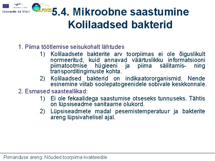 5. 4. Mikroobne saastumine Kolilaadsed bakterid 1. Piima töötlemise seisukohalt lähtudes 1) Kolilaadsete bakterite