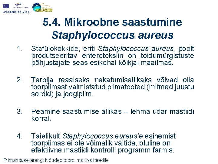 5. 4. Mikroobne saastumine Staphylococcus aureus 1. Stafülokokkide, eriti Staphylococcus aureus, poolt produtseeritav enterotoksiin