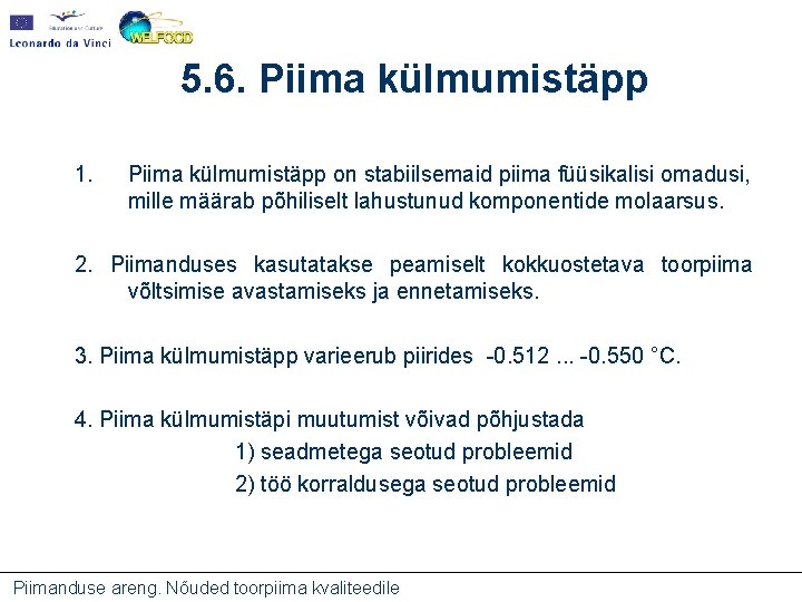 5. 6. Piima külmumistäpp 1. Piima külmumistäpp on stabiilsemaid piima füüsikalisi omadusi, mille määrab