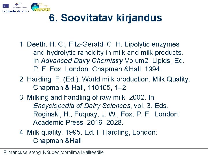 6. Soovitatav kirjandus 1. Deeth, H. C. , Fitz-Gerald, C. H. Lipolytic enzymes and