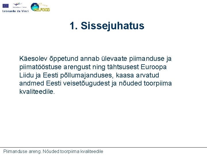 1. Sissejuhatus Käesolev õppetund annab ülevaate piimanduse ja piimatööstuse arengust ning tähtsusest Euroopa Liidu