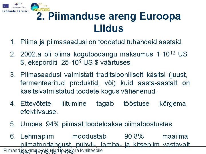 2. Piimanduse areng Euroopa Liidus 1. Piima ja piimasaadusi on toodetud tuhandeid aastaid. 2.