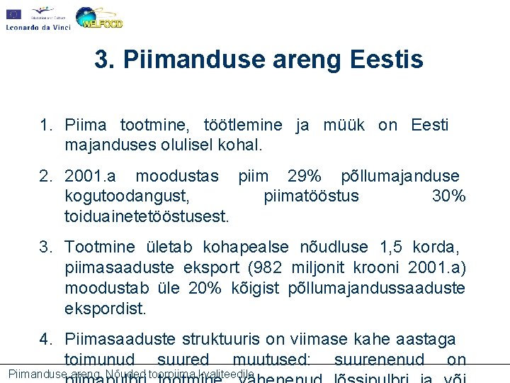 3. Piimanduse areng Eestis 1. Piima tootmine, töötlemine ja müük on Eesti majanduses olulisel