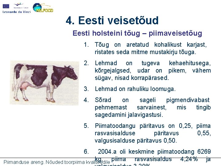 4. Eesti veisetõud Eesti holsteini tõug – piimaveisetõug 1. Tõug on aretatud kohalikust karjast,