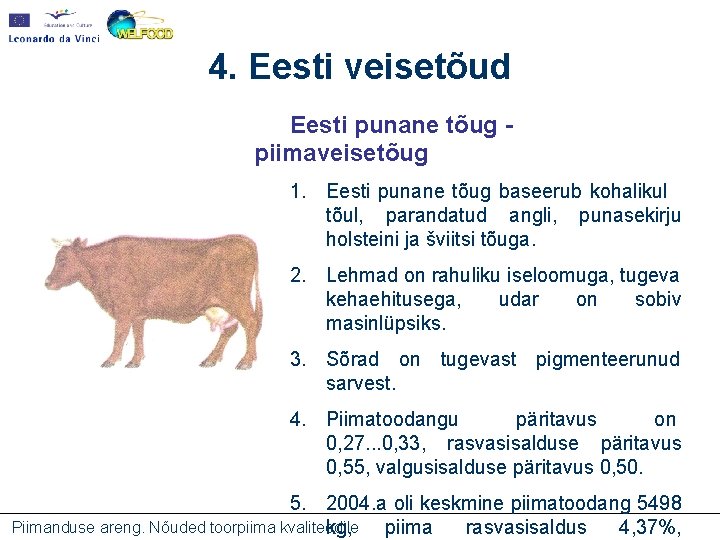 4. Eesti veisetõud Eesti punane tõug piimaveisetõug 1. Eesti punane tõug baseerub kohalikul tõul,