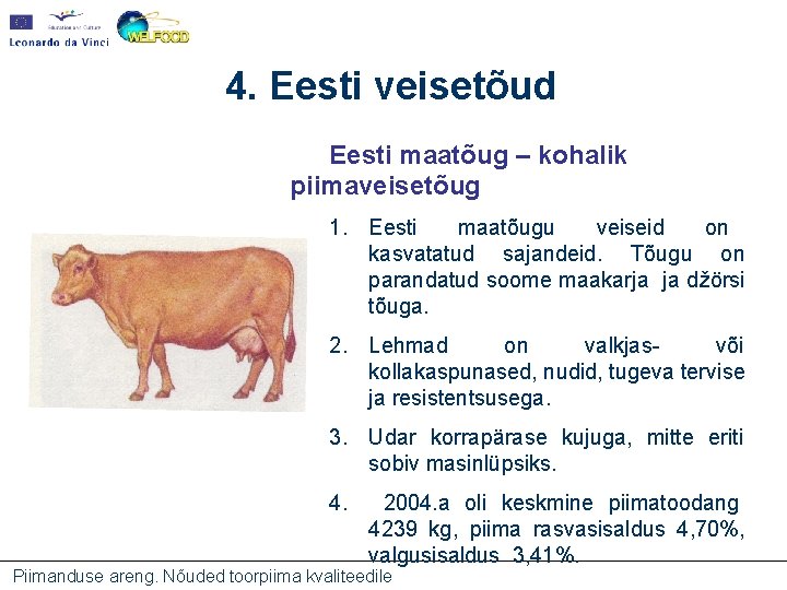 4. Eesti veisetõud Eesti maatõug – kohalik piimaveisetõug 1. Eesti maatõugu veiseid on kasvatatud