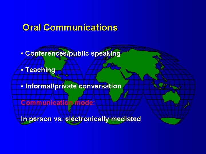 Oral Communications • Conferences/public speaking • Teaching • Informal/private conversation Communication mode: In person