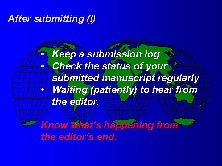 After submitting (I) • Keep a submission log • Check the status of your