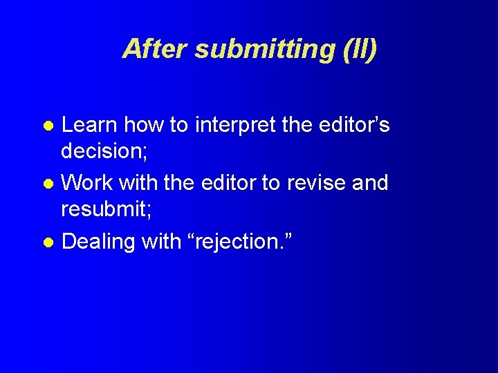 After submitting (II) Learn how to interpret the editor’s decision; l Work with the