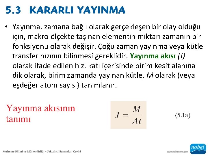  • Yayınma, zamana bağlı olarak gerçekleşen bir olay olduğu için, makro ölçekte taşınan